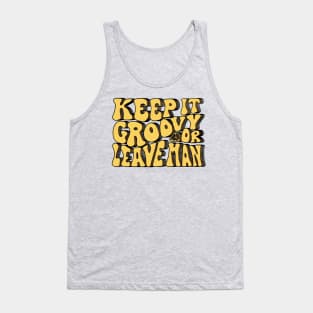 Keep It Groovy Or Leave Man Tank Top